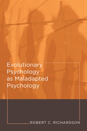 Evolutionary Psychology as Maladapted Psychology by Robert C. Richardson