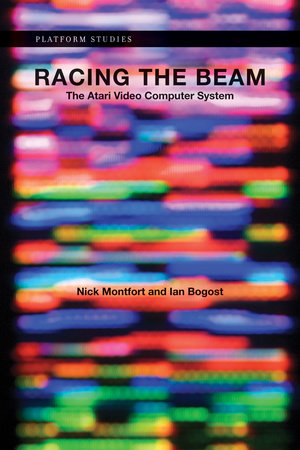 Racing the Beam by Nick Montfort and Ian Bogost