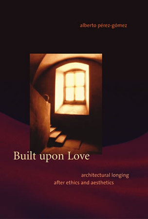 Built upon Love by Alberto Perez-Gomez