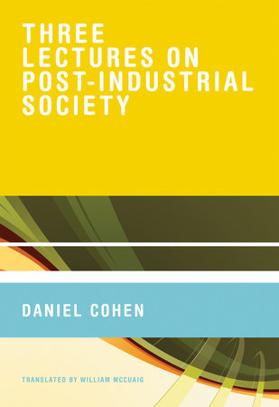 Three Lectures on Post-Industrial Society by Daniel Cohen