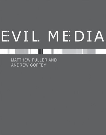Evil Media by Matthew Fuller and Andrew Goffey