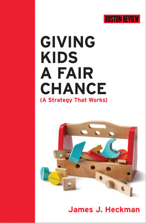 Giving Kids a Fair Chance by James J. Heckman