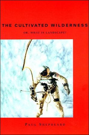 The Cultivated Wilderness by Paul Shepheard