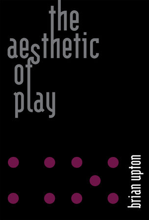 The Aesthetic of Play by Brian Upton