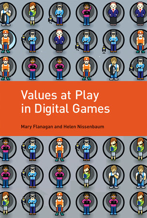 Values at Play in Digital Games by Mary Flanagan and Helen Nissenbaum