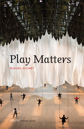 Play Matters by Miguel Sicart