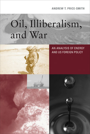 Oil, Illiberalism, and War by Andrew T. Price-Smith