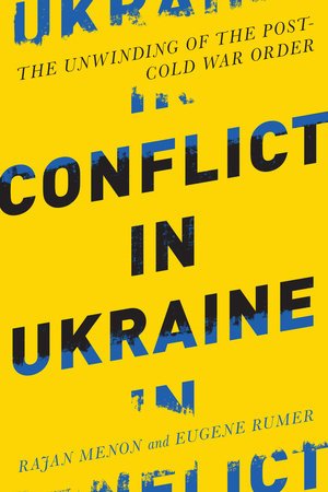 Conflict in Ukraine by Rajan Menon and Eugene B. Rumer