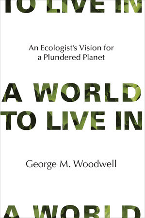 A World to Live In by George M. Woodwell