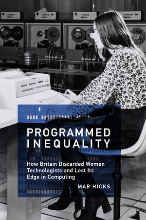 Programmed Inequality by Mar Hicks