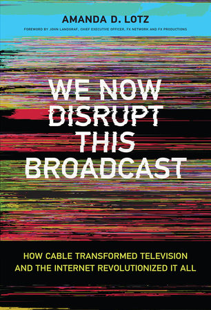 We Now Disrupt This Broadcast by Amanda D. Lotz