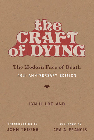 The Craft of Dying, 40th Anniversary Edition by Lyn H. Lofland