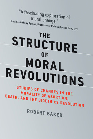 The Structure of Moral Revolutions by Robert Baker