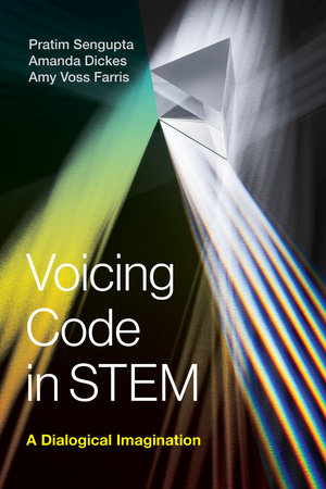 Voicing Code in STEM by Pratim Sengupta, Amanda Dickes and Amy Voss Farris