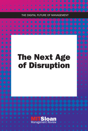 The Next Age of Disruption by MIT Sloan Management Review