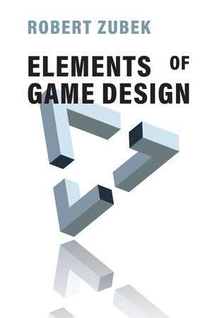 Elements of Game Design by Robert Zubek
