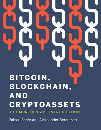 Bitcoin, Blockchain, and Cryptoassets by Fabian Schar and Aleksander Berentsen