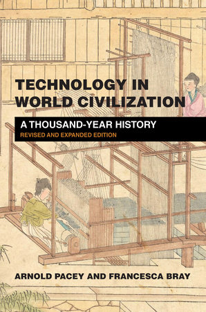 Technology in World Civilization, revised and expanded edition by Arnold Pacey and Francesca Bray