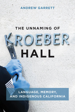 The Unnaming of Kroeber Hall by Andrew Garrett