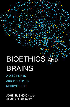 Bioethics and Brains by John R. Shook and James Giordano