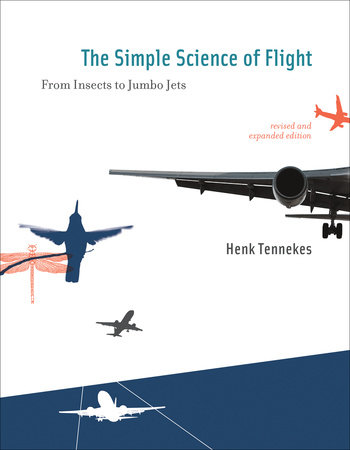 The Simple Science of Flight, revised and expanded edition by Henk Tennekes