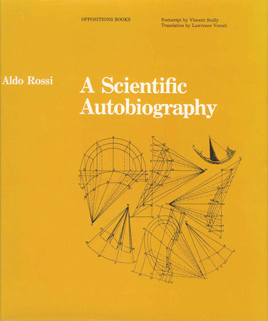 A Scientific Autobiography, reissue by Aldo Rossi; translated by Lawrence Venuti