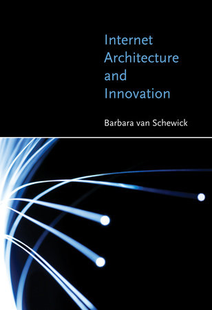 Internet Architecture and Innovation by Barbara Van Schewick