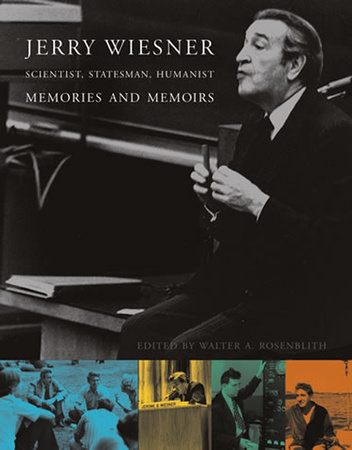Jerry Wiesner, Scientist, Statesman, Humanist by 