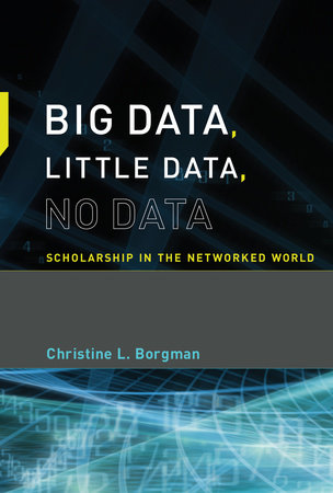 Big Data, Little Data, No Data by Christine L. Borgman