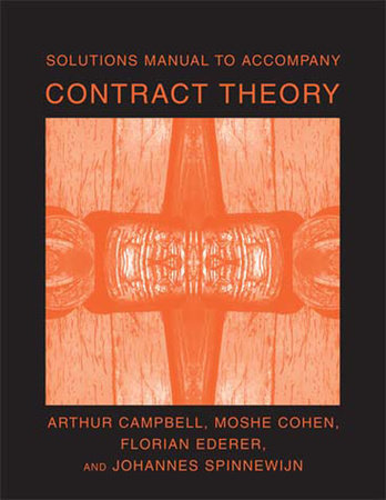 Solutions Manual to Accompany Contract Theory by Arthur Campbell, Moshe Cohen, Florian Ederer and Johannes Spinnewijn
