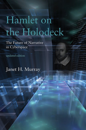 Hamlet on the Holodeck, updated edition by Janet H. Murray
