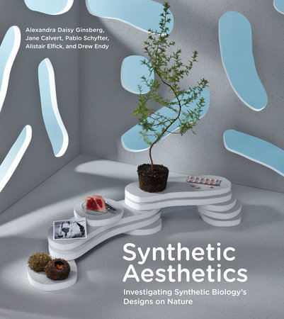 Synthetic Aesthetics by Alexandra Daisy Ginsberg, Jane Calvert, Pablo Schyfter, Alistair Elfick and Drew Endy