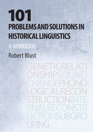 101 Problems and Solutions in Historical Linguistics by Robert Andrew Blust