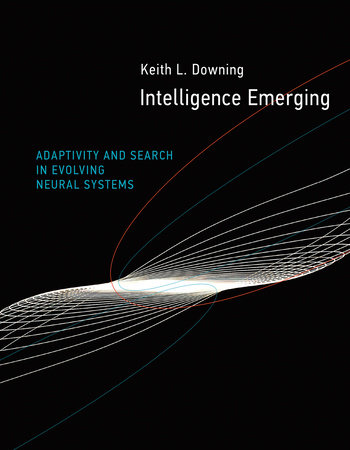 Intelligence Emerging by Keith L. Downing