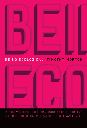 Being Ecological by Timothy Morton