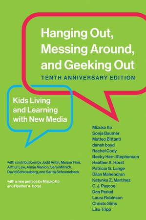 Hanging Out, Messing Around, and Geeking Out, Tenth Anniversary Edition by Mizuko Ito, Sonja Baumer, Matteo Bittanti, Danah Boyd and Rachel Cody