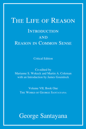 The Life of Reason, critical edition, Volume 7 by George Santayana