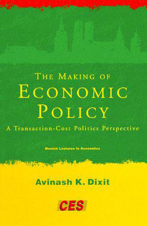 The Making of Economic Policy by Avinash K. Dixit