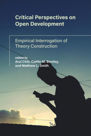 Critical Perspectives on Open Development by edited by Arul Chib, Caitlin M. Bentley, and Matthew L. Smith