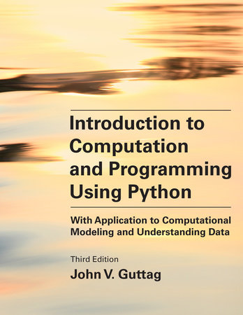 Introduction to Computation and Programming Using Python, third edition by John V. Guttag