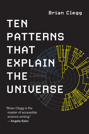 Ten Patterns That Explain the Universe by Brian Clegg