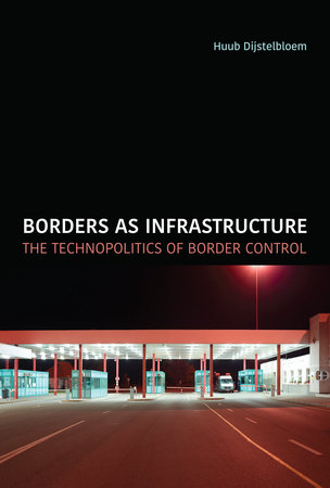 Borders as Infrastructure by Huub Dijstelbloem