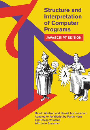 Structure and Interpretation of Computer Programs by Harold Abelson and Gerald Jay Sussman