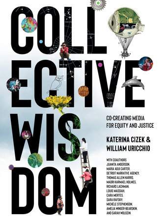 Collective Wisdom by Katerina Cizek and William Uricchio