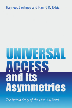 Universal Access and Its Asymmetries by Harmeet Sawhney and Hamid R. Ekbia