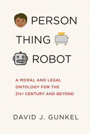 Person, Thing, Robot by David J. Gunkel