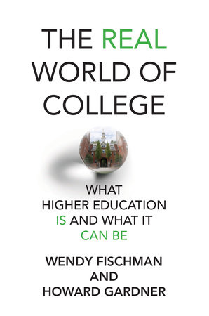 The Real World of College by Wendy Fischman and Howard Gardner