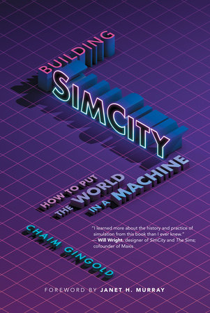 Building SimCity by Chaim Gingold, foreword by Janet H. Murray