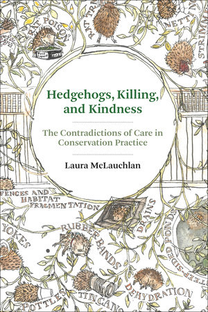 Hedgehogs, Killing, and Kindness by Laura McLauchlan