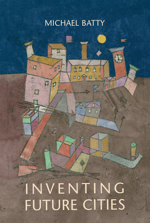 Inventing Future Cities by Michael Batty